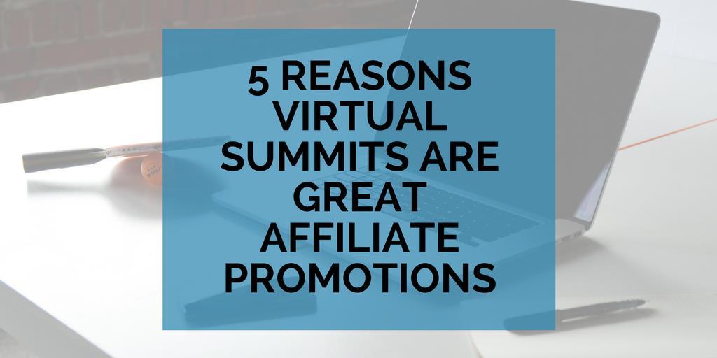 5 Reasons Why Virtual Summits Are Great Affiliate Promotions In the past few years, it seems like virtual summits are in vogue. Everywhere you turn there is another virtual summit happening.
