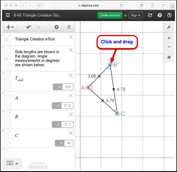 CC2 8.3.4: 8-95 Triangle Creation Student etool Click on the link below to access etool. 8-95 Triangle Creation Student etool (Desmos) 8-95. Now investigate this same question for angles.