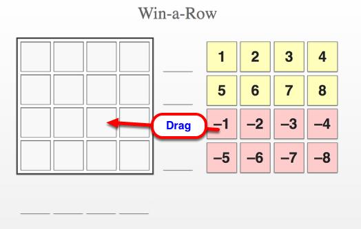 CC2 2.2.3: 2-57 Win-A-Row (CPM) Click on the link below to play "Win-A-Row" (CPM). 2-57 Win-A-Row (CPM) 1. Drag the yellow and green numbers to the Win-A-Row grid.