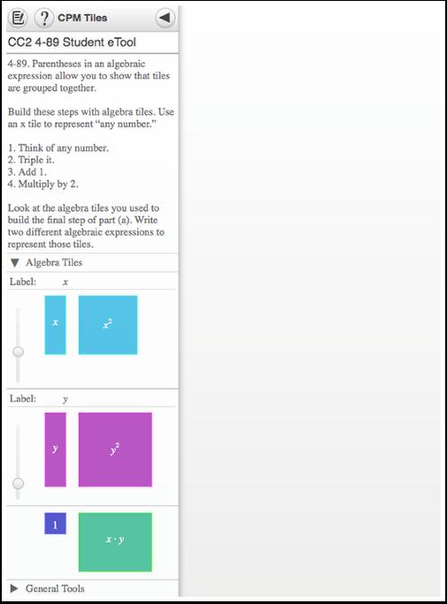 CC2 4.3.2: 4-89 Student etool (CPM) Click on the link below to access the etool CC2 4-89 Student etool Use this etool to build the following steps with algebra tiles.