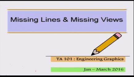 Indian Institute of Technology Kanpur National Programme on Technology Enhanced Learning (NPTEL) Course Title Engineering Graphics Lecture 18 Missing Lines & Missing Views by Prof.