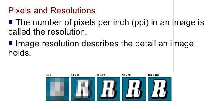 IMAGE RESOLUTION The image resolution is measured in pixels (short for picture element). The image quality increases with the number of pixels.