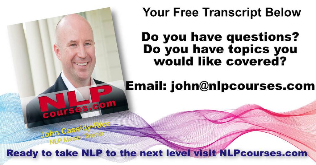 Speaker: Welcome to the nlpcourses.com show where we push pass the height and pull back the velvet curtains of creating a successful life with NLP.