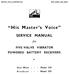 His Master s Voice SERVICE MANUAL FIVE-VALVE VIBRATOR POWERED BATTERY RECEIVERS. fo r. Model 329 Model 359. Dual - Wave Broadcast