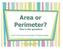 Area or Perimeter? That is the question! How to find area and perimeter of irregular shapes... How to find area and perimeter of irregular shapes..