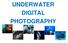 UNDERWATER DIGITAL PHOTOGRAPHY