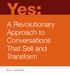 Yes: A Revolutionary Approach to Conversations That Sell and Transform BILL BAREN