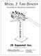MODEL 3 TUBE BENDER. JD Squared Inc. Assembly & Operating Instructions. Copyright 2004 by J D Squared Inc.
