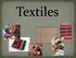 Textiles: any product made from fibers. Fibers: the raw materials in which fabric is made. They are long, thin and hair-like.