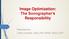 Image Optimization: The Sonographer s Responsibility. Prepared by Cathy Daniels, EdD, RTR, RDMS, RDCS, RVT