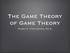 The Game Theory of Game Theory Ruben R. Puentedura, Ph.D.