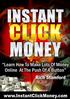 Instant Click Money Learn How To Make Lots Of Money Online At The Push Of A Button