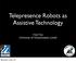 Telepresence Robots as Assistive Technology