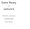 Game Theory -- Lecture 6. Patrick Loiseau EURECOM Fall 2016
