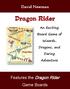 David Newman. Dragon Rider. An Exciting. Board Game of. Wizards, Dragons, and. Daring. Adventure. Features the Dragon Rider Game Boards