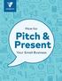 How to: Pitch & Present. Your Small Business