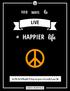LIVE. life HAPPIER. Use this list of thoughts to bring more peace and serenity to your life.