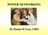 POWER NETWORKING. By Donna M Gray, CRM