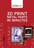 3D PRINT METAL PARTS IN MINUTES