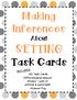 SETTING. Making Inferences. About. INCLUDES: 20 Task Cards Differentiated answer sheets with or without a word bank Answer Key