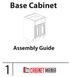 Base Cabinet. Assembly Guide. Give Us A Call at ext 2. Or You Can Watch The Assembly Videos Here