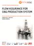 FLOW ASSURANCE FOR O&G PRODUCTION SYSTEM
