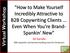 How to Make Yourself Incredibly Attractive to B2B Copywriting Clients... Even When You're Brand- Spankin' New