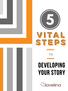 V I T A L S T E P S. Developing your story