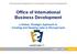 Office of International Business Development a Global, Strategic Approach to Creating and Keeping Jobs in Pennsylvania