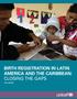 UNICEF Mexico/Mauricio Ramos BIRTH REGISTRATION IN LATIN AMERICA AND THE CARIBBEAN: CLOSING THE GAPS 2016 UPDATE