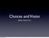 Choices and Vision. Jeffrey Koziol M.D. Friday, December 7, 12