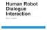 Human Robot Dialogue Interaction. Barry Lumpkin