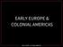 EARLY EUROPE & COLONIAL AMERICAS EARLY EUROPE & COLONIAL AMERICAS