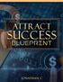 Attract Success Blueprint. Contents. Introduction Figure Out What You Shouldn t Be Focusing On Live Life with a Positive Mindset...
