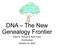 DNA The New Genealogy Frontier Hope N. Tillman & Walt Howe Charlestown October 14, 2016