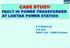 CASE STUDY- FAULT IN POWER TRANSFORMER AT LOKTAK POWER STATION. - S K Mishra & S K Das NHPC Ltd O&M Division