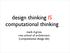 design thinking IS computational thinking mark d gross cmu school of architecture (computational design lab)