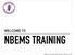 WELCOME TO NBEMS TRAINING