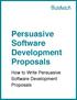 Persuasive. Software Development. Proposals. How to Write Persuasive. Proposals