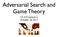 Adversarial Search and Game Theory. CS 510 Lecture 5 October 26, 2017