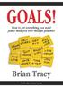GOALS! Brian Tracy. How to get everything you want faster than you ever thought possible!