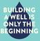 building a well is only the beginning