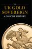 THE UK GOLD SOVEREIGN A CONCISE HISTORY