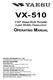 VX-510 OPERATING MANUAL. VHF Hand-Held Portable Land Mobile Transceiver VERTEX STANDARD CO., LTD. VERTEX STANDARD YAESU UK LTD.