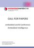 CALL FOR PAPERS. embedded world Conference. -Embedded Intelligence- embedded world Conference Nürnberg, Germany