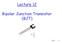 Lecture 12. Bipolar Junction Transistor (BJT) BJT 1-1