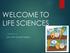 WELCOME TO LIFE SCIENCES