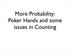 More Probability: Poker Hands and some issues in Counting