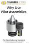 Why Use. Pilot Assemblies. The New Industry Standard