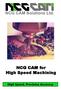 NCG CAM V11. NCG CAM for High Speed Machining. High Speed, Precision Accuracy